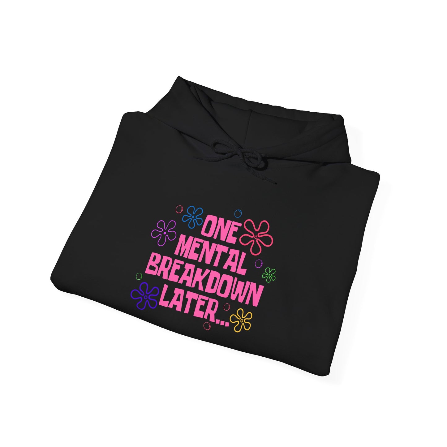 One Mental Breakdown Later Hooded Sweatshirt