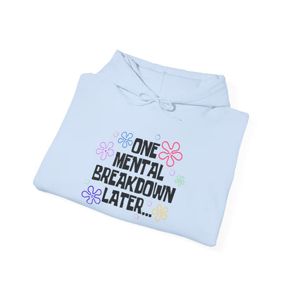 One Mental Breakdown Later Hooded Sweatshirt