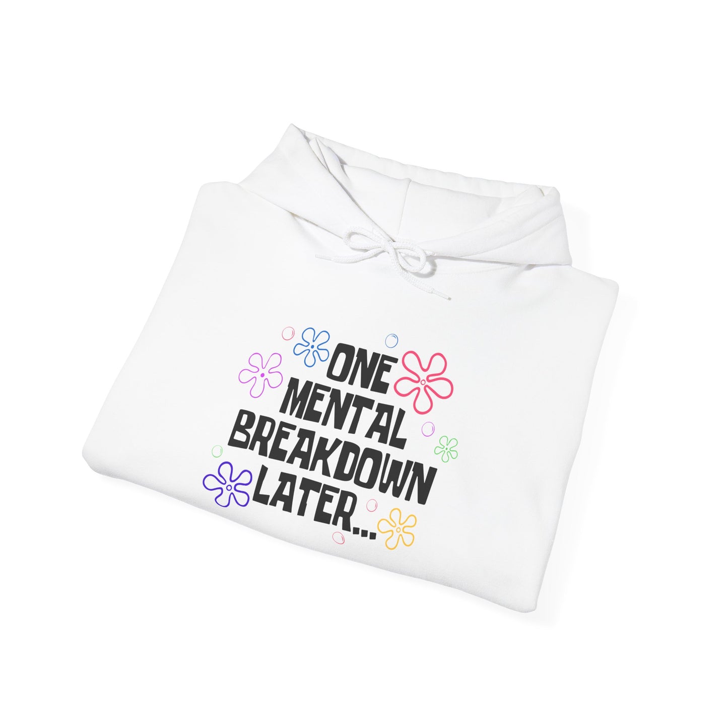 One Mental Breakdown Later Hooded Sweatshirt