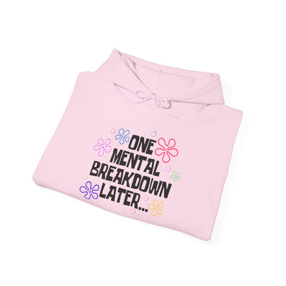 One Mental Breakdown Later Hooded Sweatshirt